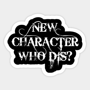 New Character Who Dis? Sticker